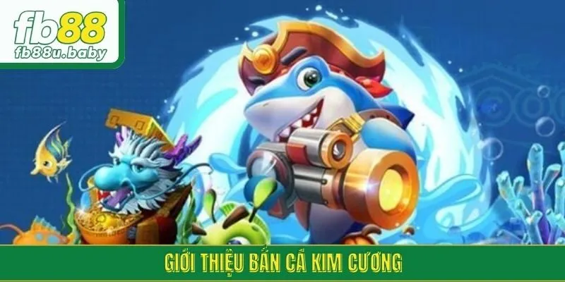 Giới thiệu bắn cá kim cương