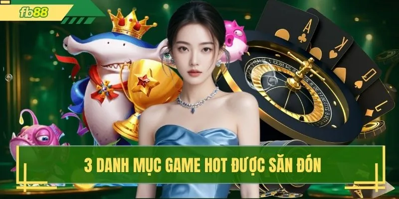 3 danh mục game hot được săn đón