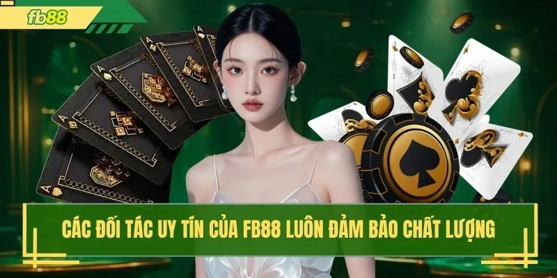 Các đối tác uy tín của FB88 luôn đảm bảo chất lượng