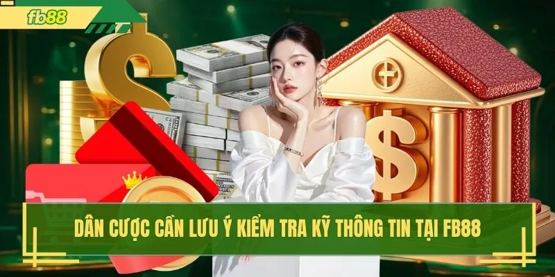Dân cược cần lưu ý kiểm tra kỹ thông tin tại FB88