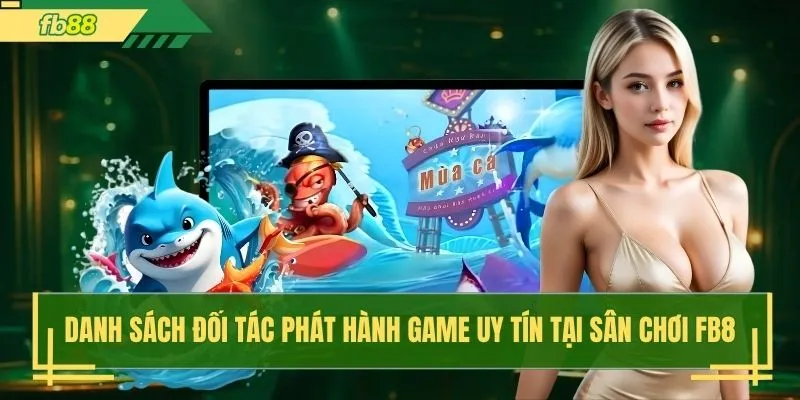 Danh sách đối tác phát hành game uy tín tại sân chơi FB8