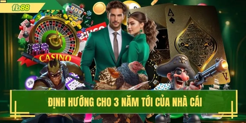 Định hướng cho 3 năm tới của nhà cái