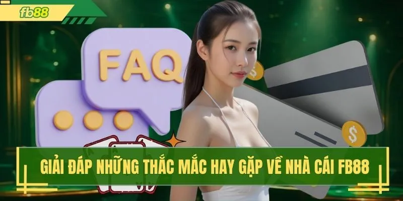 Giải đáp những thắc mắc hay gặp về nhà cái FB88