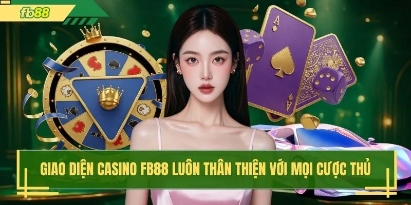 Giao diện casino FB88 luôn thân thiện với mọi cược thủ