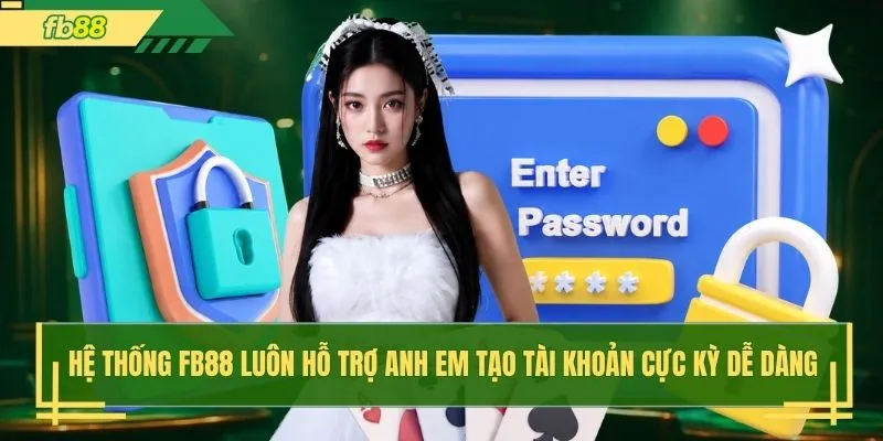 Hệ thống FB88 luôn hỗ trợ anh em tạo tài khoản cực kỳ dễ dàng
