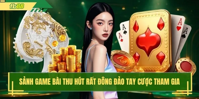 Sảnh game bài thu hút rất đông đảo tay cược tham gia